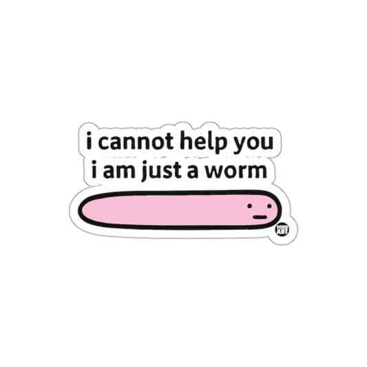 I Cannot Help You I Am Just A Worm Sticker product