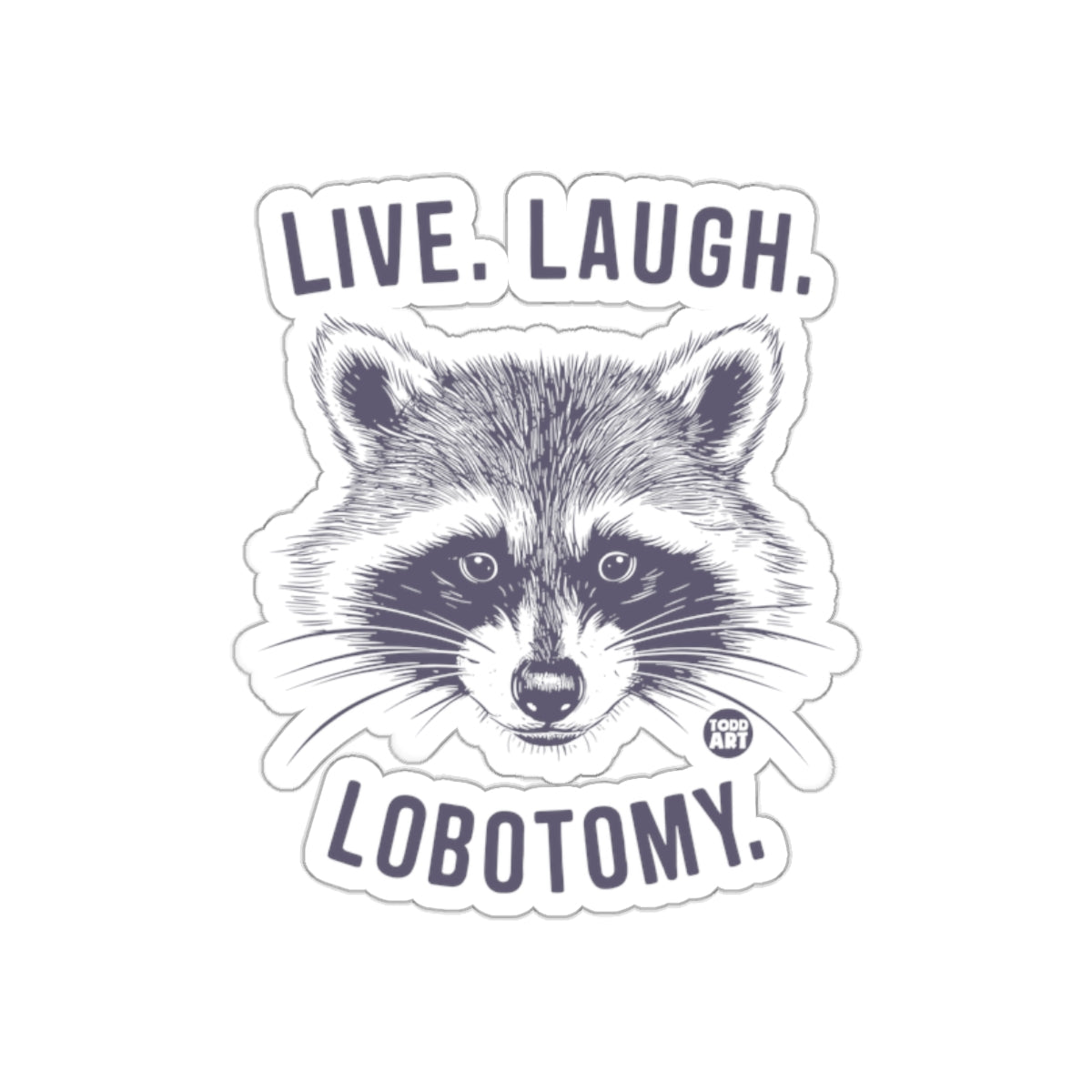 Live Laugh Lobotomy Funny Raccoon Todd Art Design Stickers