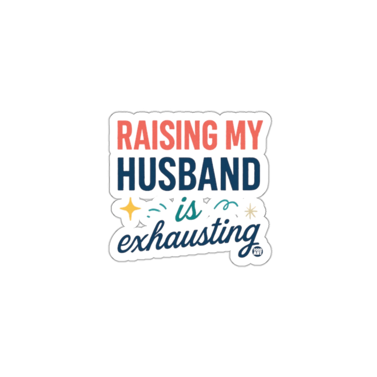 Raising My Husband is Exhausting sticker