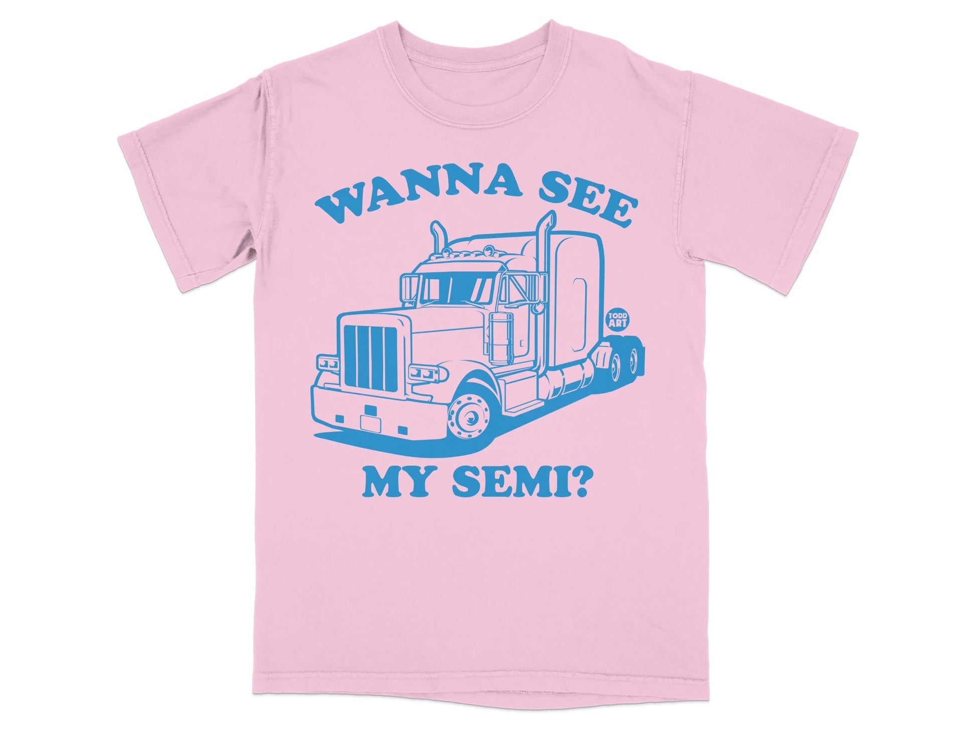 Wanna See My Semi? Semi Truck Graphic Tee Shirt