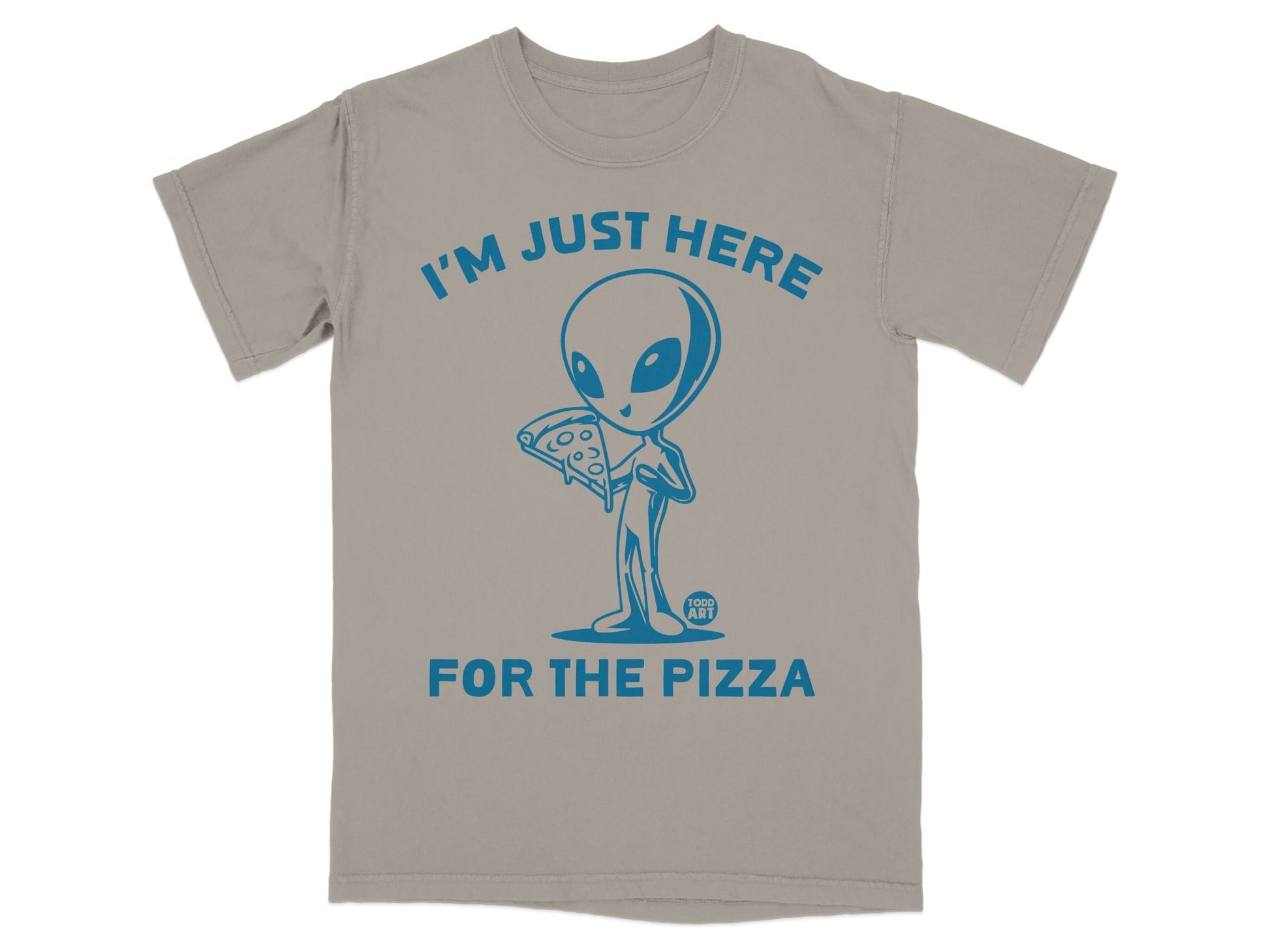 Alien holding a slice of pizza with text "I'm Just Here For The Pizza".