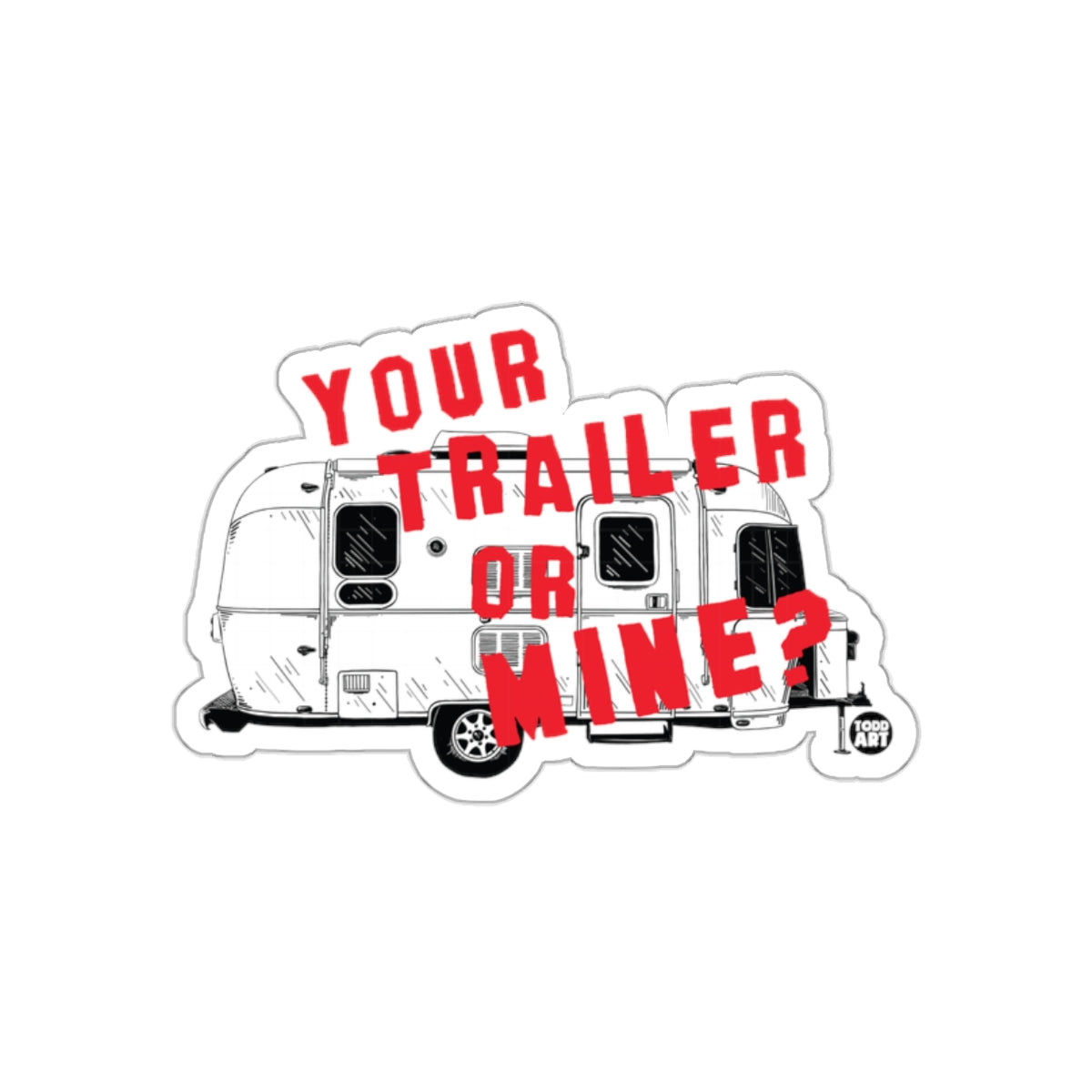 Your Trailer Or Mine Sticker Camping Humor Sticker