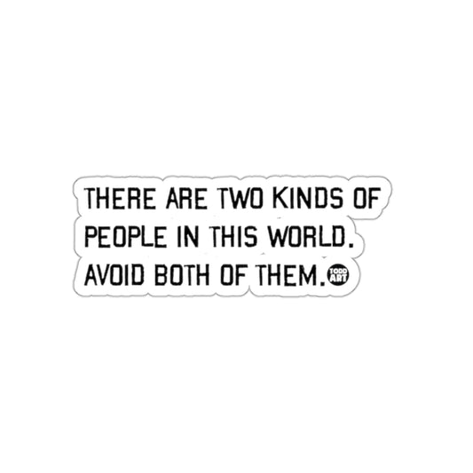 Avoid Both Types of People in This World Sticker