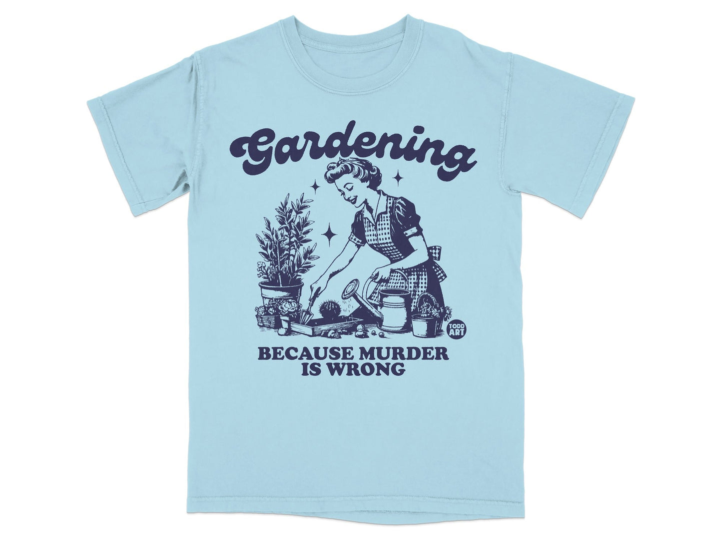 Light blue t-shirt with "Gardening Because Murder is Wrong" text and vintage gardening illustration.