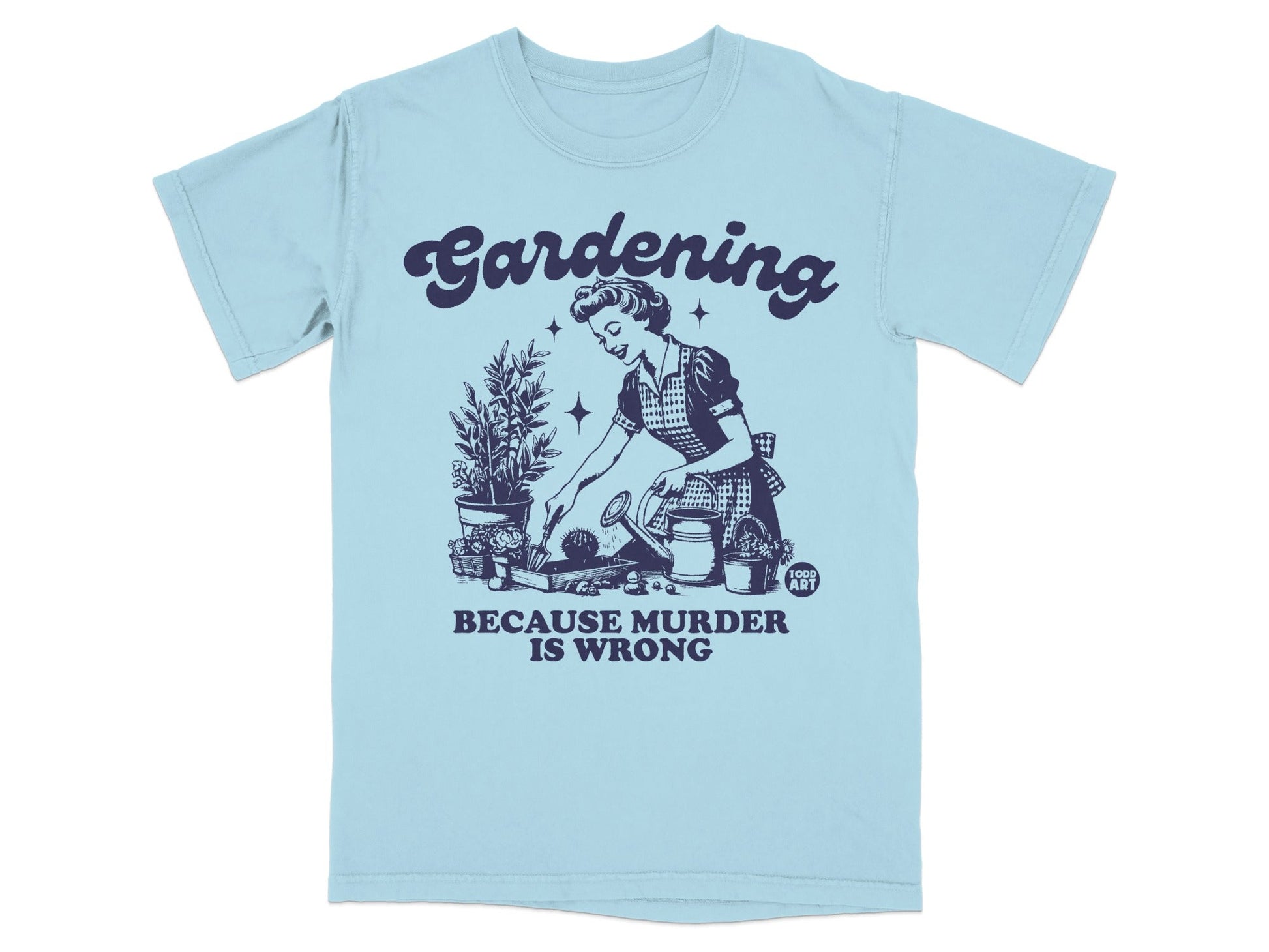 Light blue t-shirt with "Gardening Because Murder is Wrong" text and vintage gardening illustration.