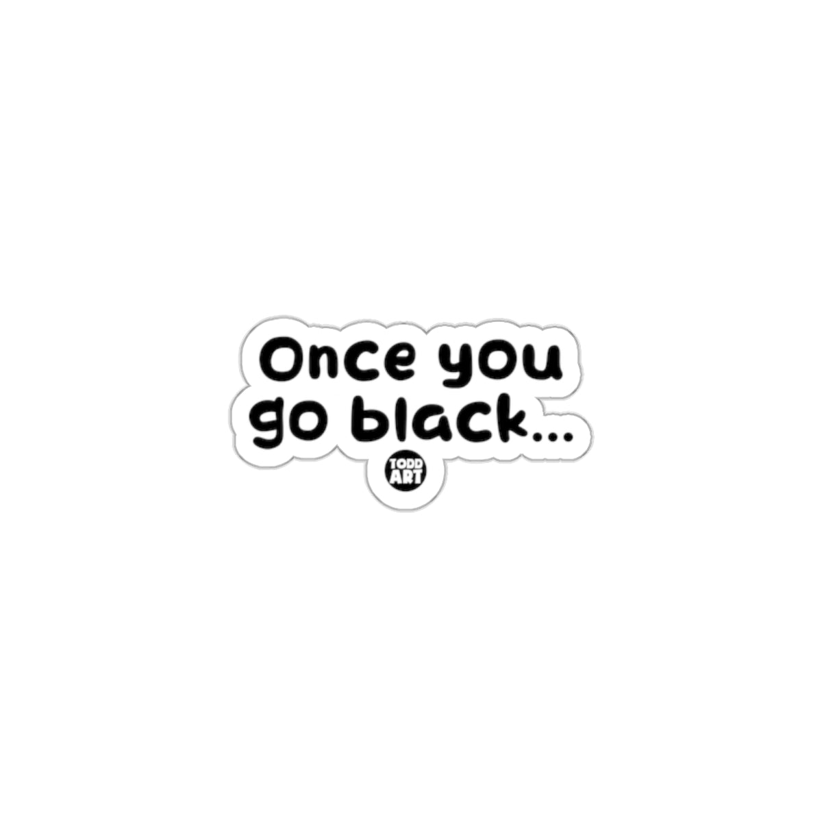 Once you go black... Top Art sticker