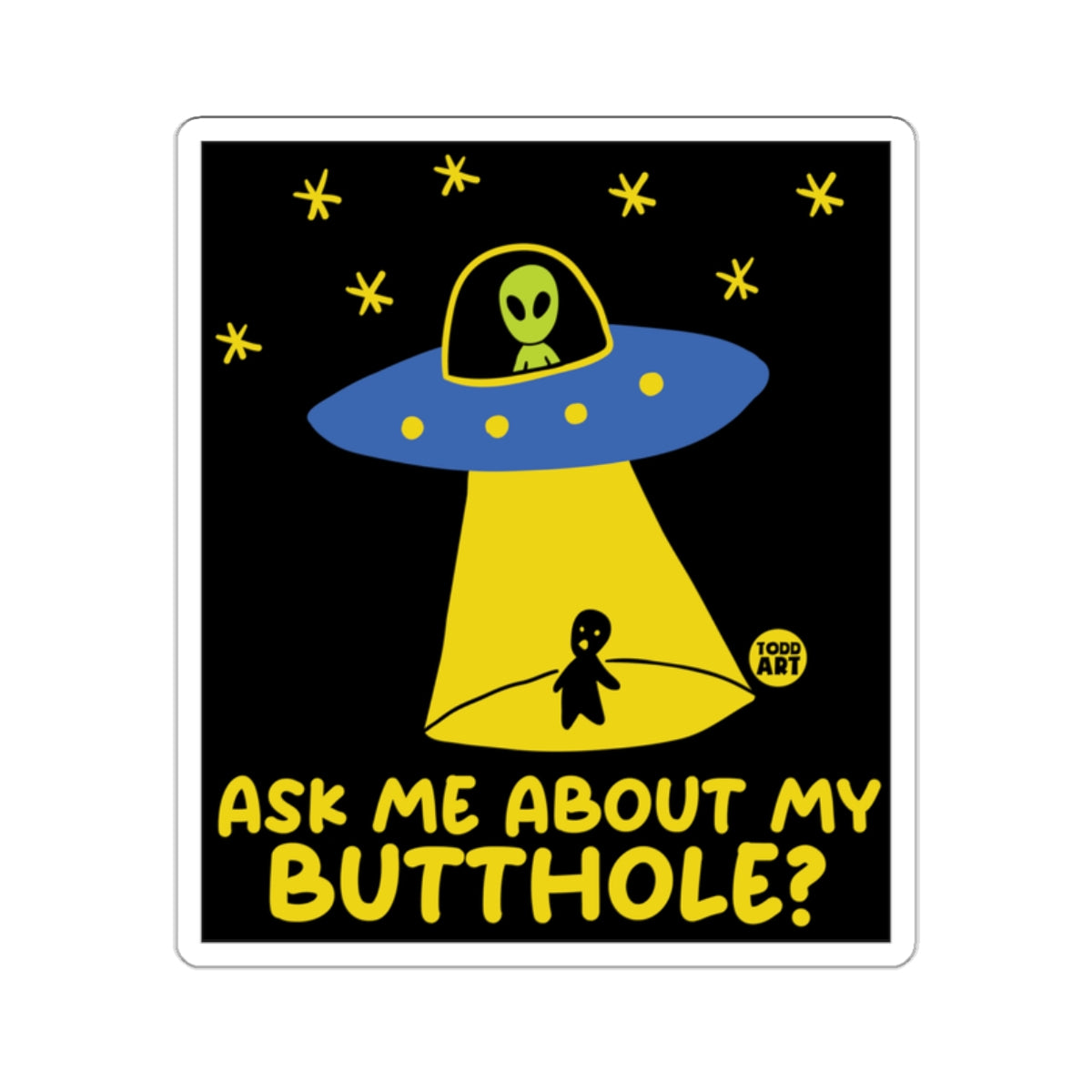 Ask Me About My Butthole Alien UFO Sticker