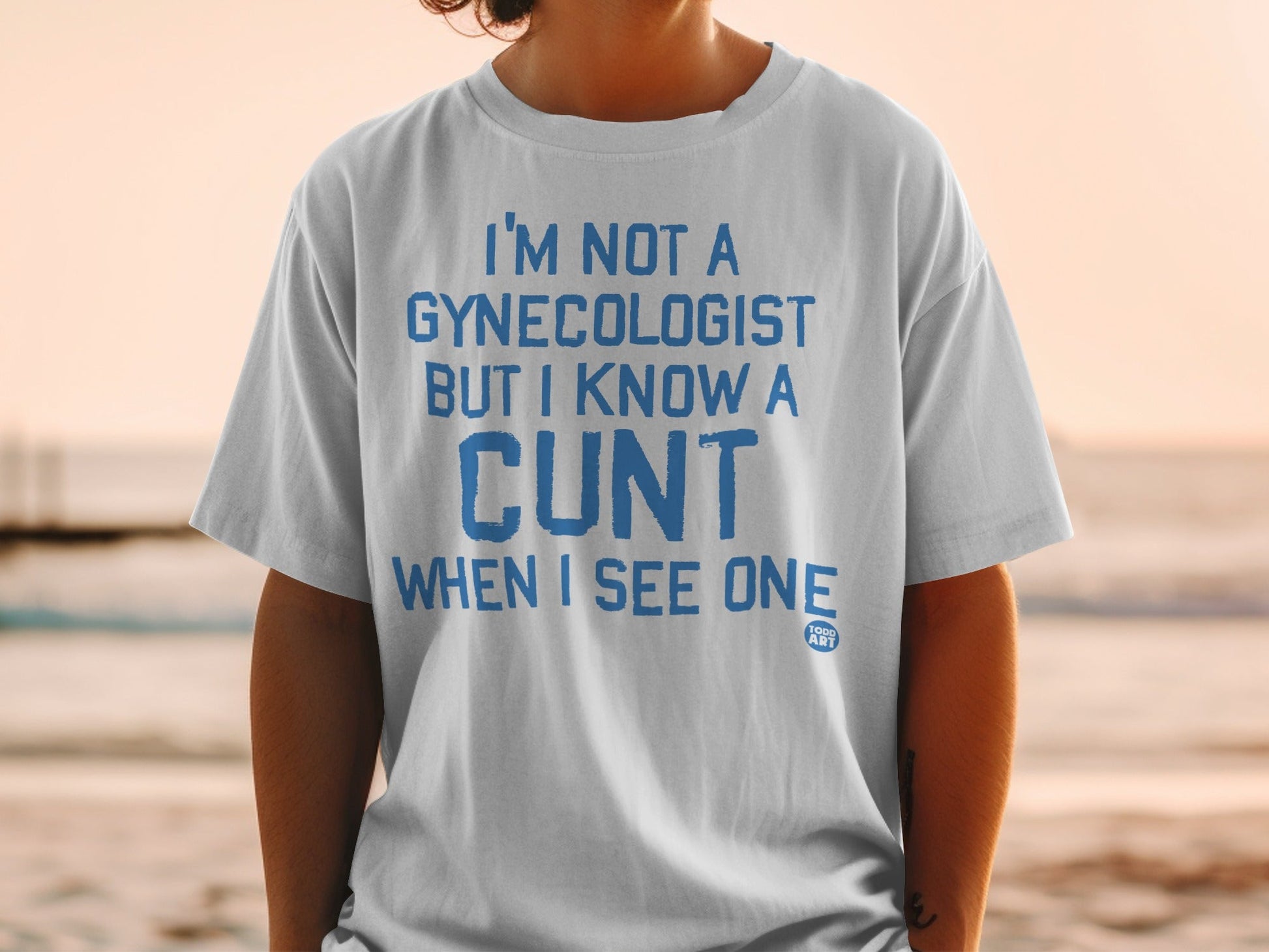 I'm Not a Gynecologist But I Know a Cunt T-shirt