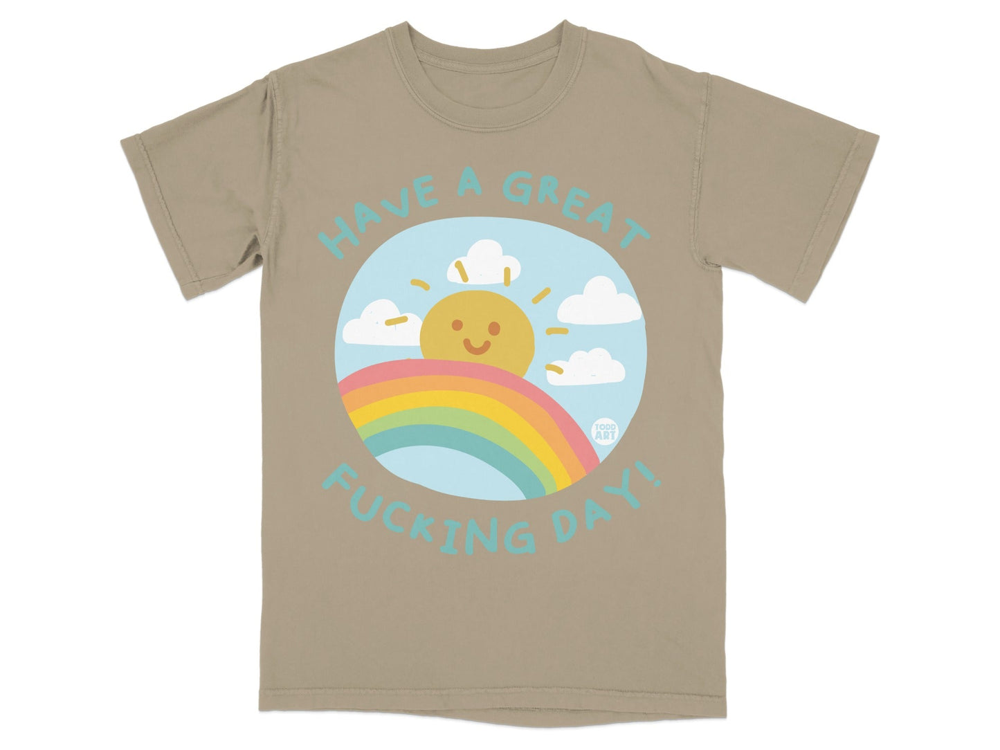 Tan t-shirt with smiling sun, rainbow, and clouds graphic reading "HAVE A GREAT FUCKING DAY!".