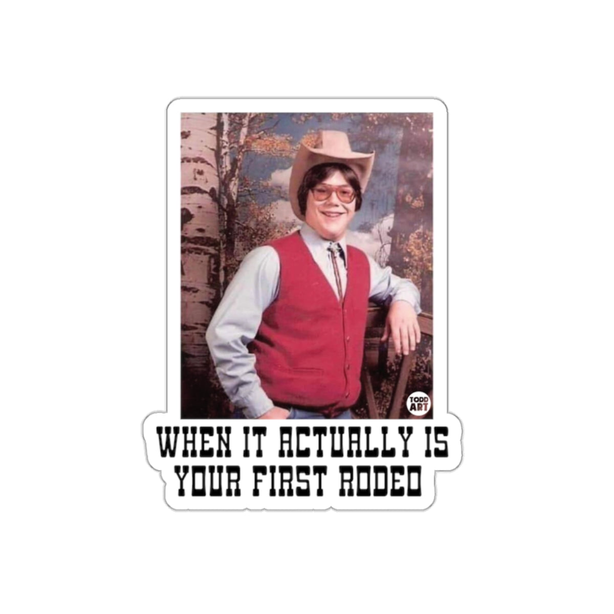 When It Actually Is Your First Rodeo sticker