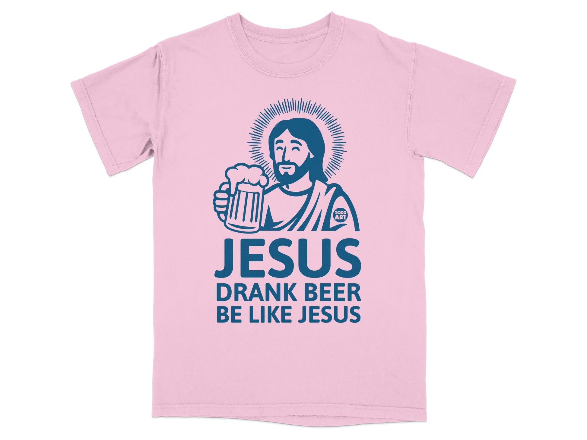 Pink t-shirt with "JESUS DRANK BEER BE LIKE JESUS" and graphic of Jesus holding beer.