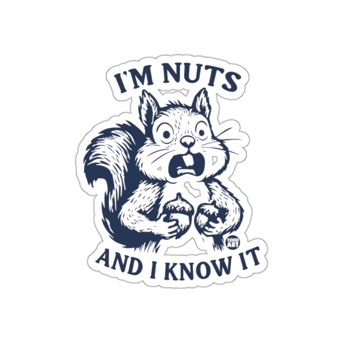I'm Nuts And I Know It Funny Squirrel Gift sticker