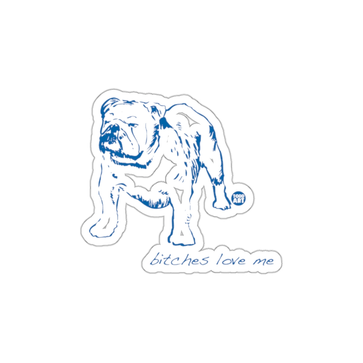 Bulldog Bitches Love Me Blue Todd Art Sticker