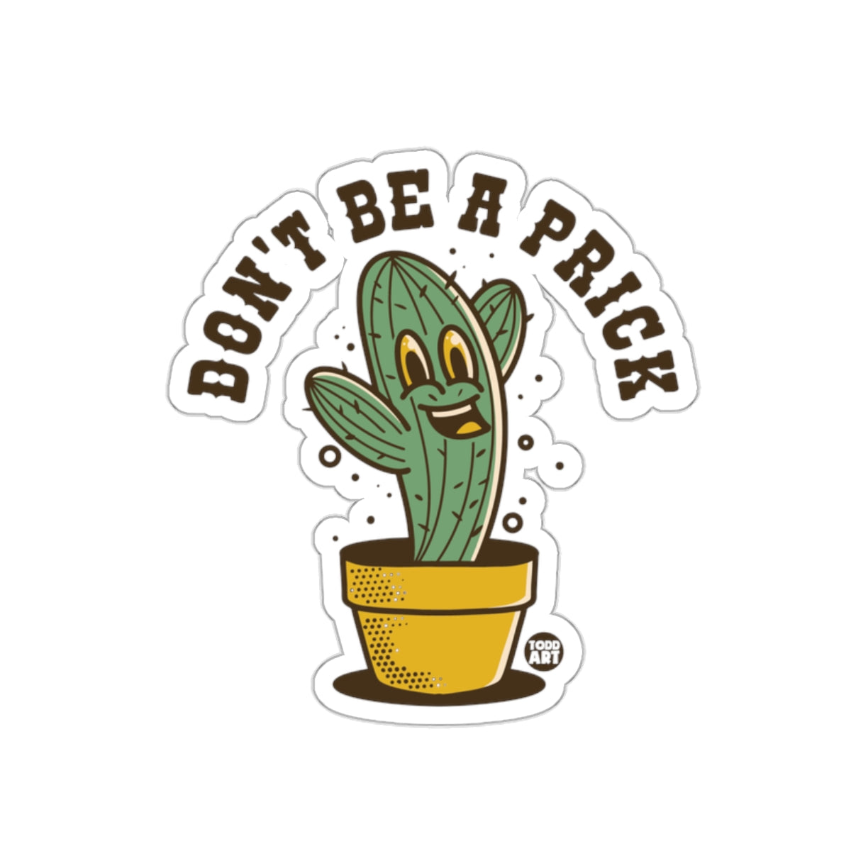 Don't Be A Prick Sticker with Happy Cactus Design