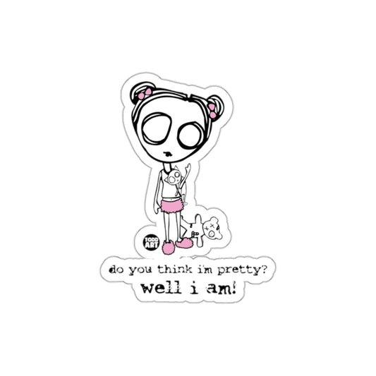 Do You Think I'm Pretty Well I Am Art Print Sticker