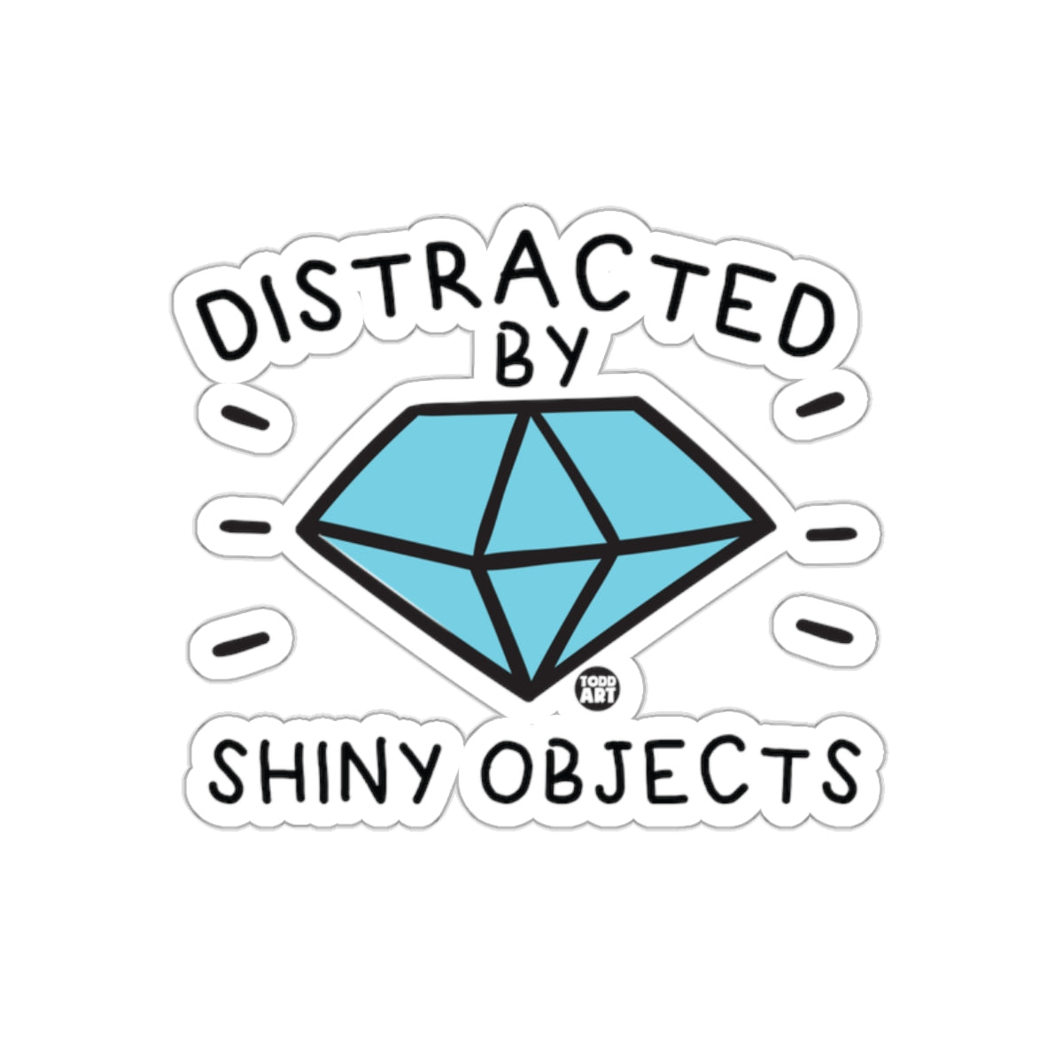 Distracted By Shiny Objects Fun Sticker Design
