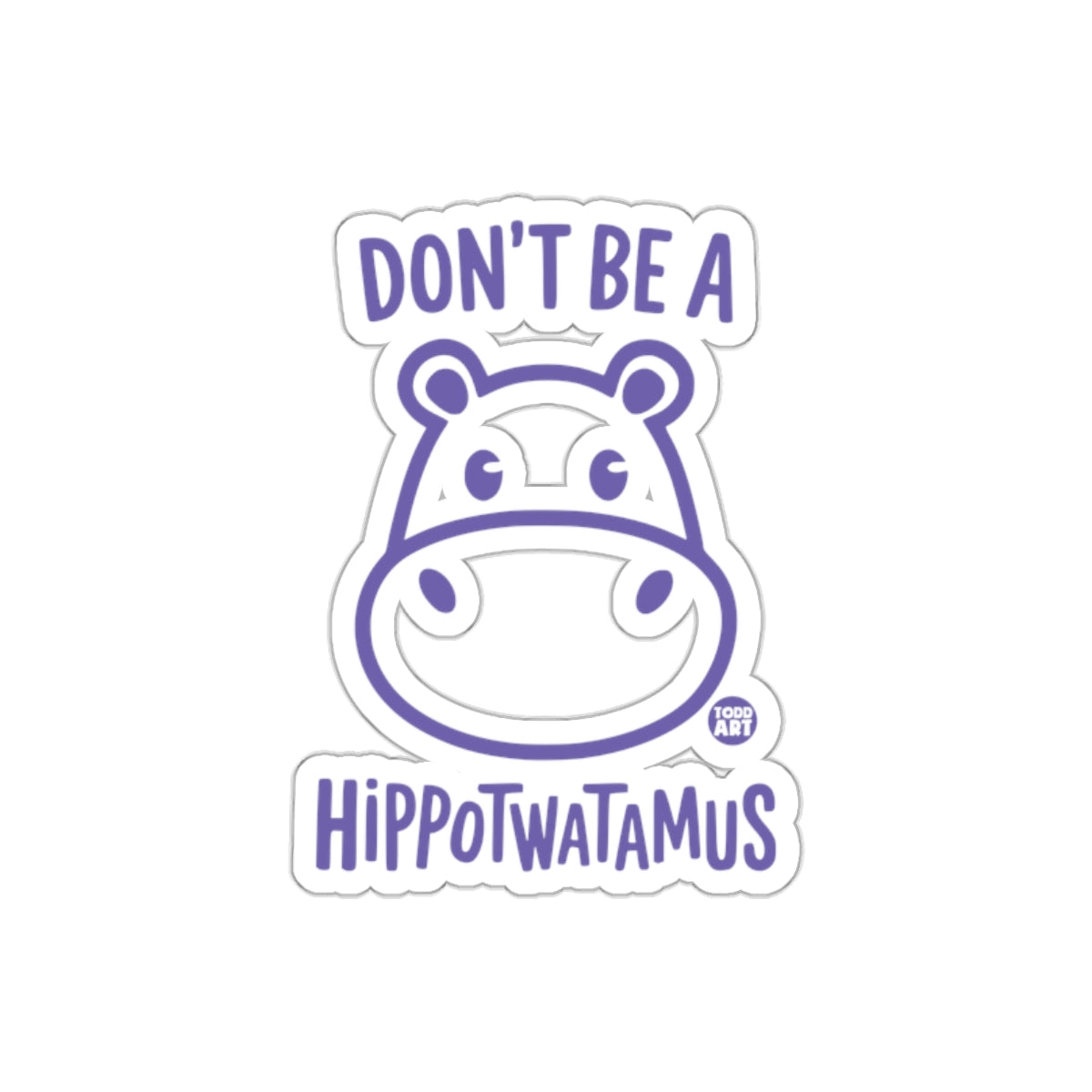 Don't Be a Hippotwatamus Sticker for Fun Decor