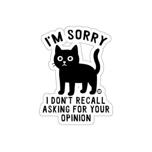 I'm Sorry I Don't Recall Asking Your Opinion Stickers
