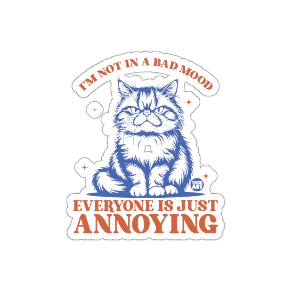 I'm Not In A Bad Mood Everyone Is Just Annoying sticker