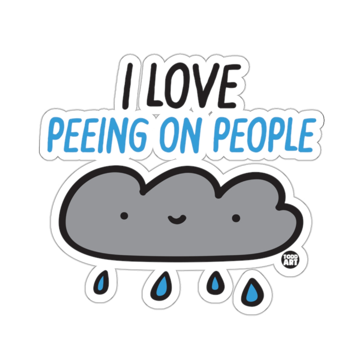 I Love Peeing On People Cloud Funny Todd Art Stickers