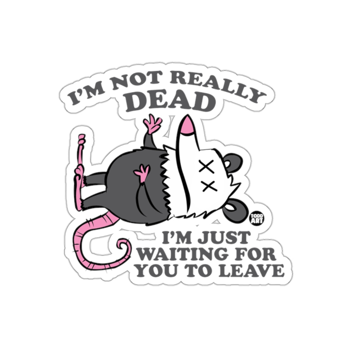 I'm Not Really Dead Waiting For You To Leave sticker