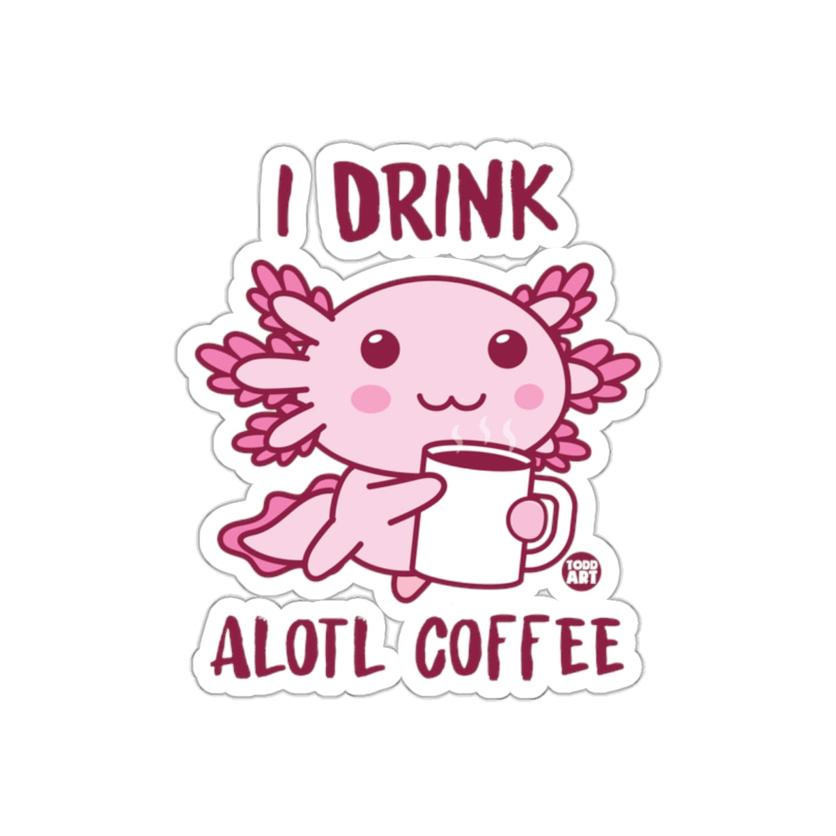 I Drink a Lotl Coffee Sticker for Coffee Enthusiasts