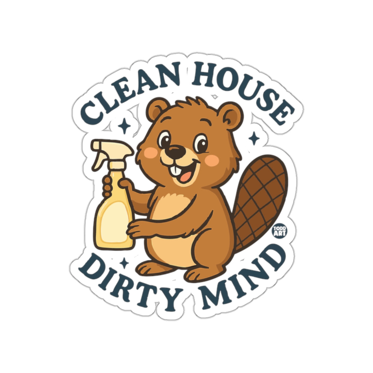 Clean House Dirty Mind Beaver Art funny sticker