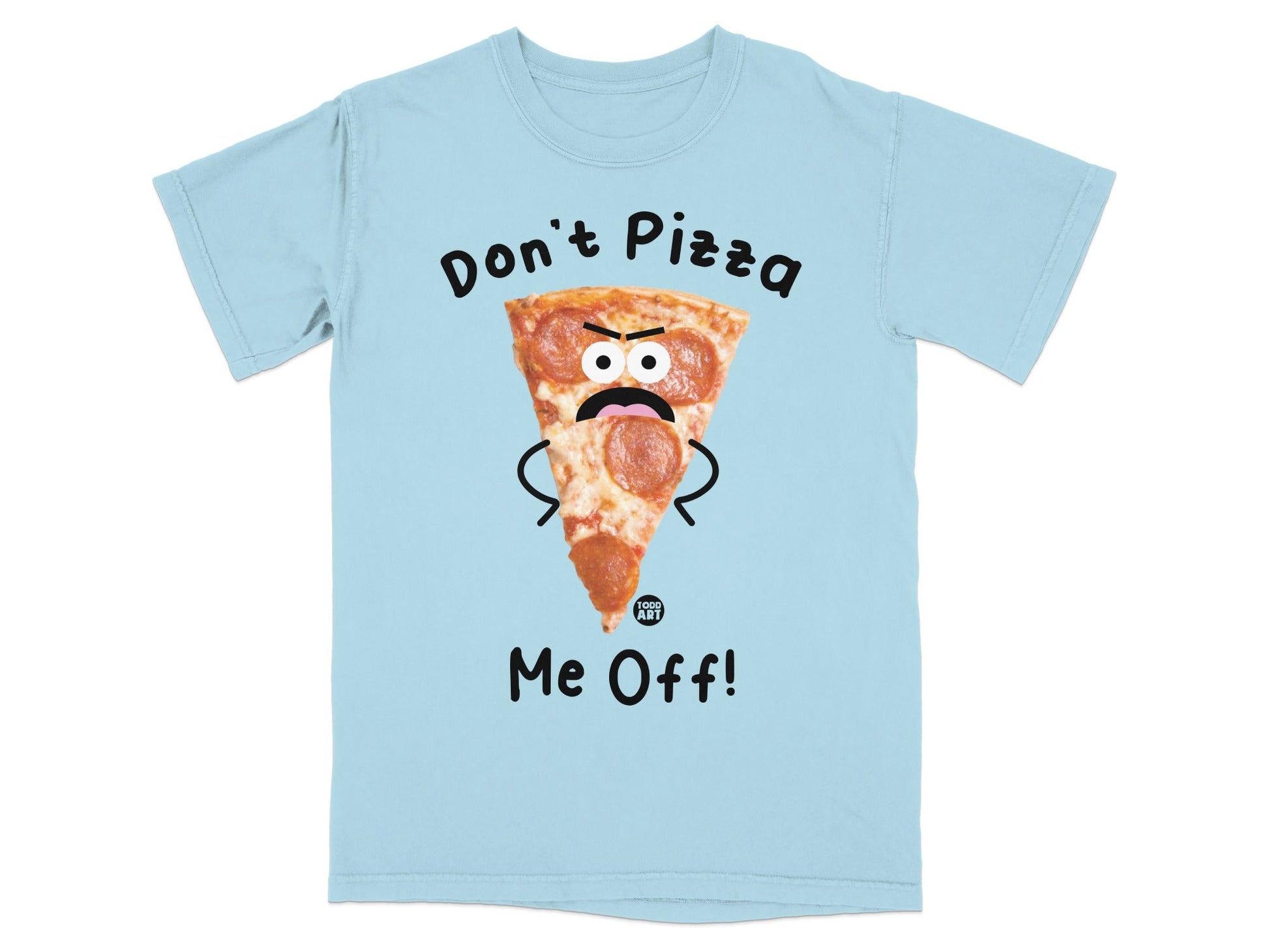Light blue t-shirt with "Don't Pizza Me Off" text and a cartoon pizza slice.