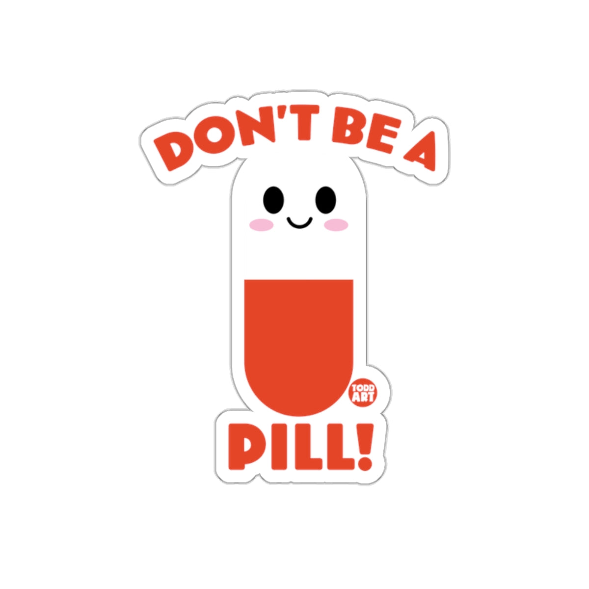 Don't Be a Pill Sticker with Cute Face Artwork