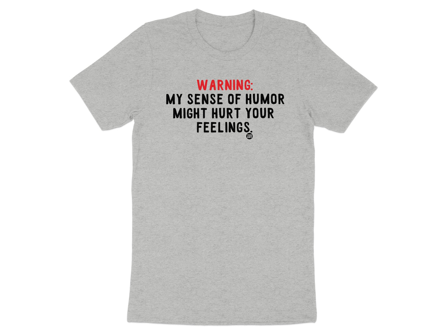 Warning My Sense of Humor Might Hurt Your Feelings Shirt