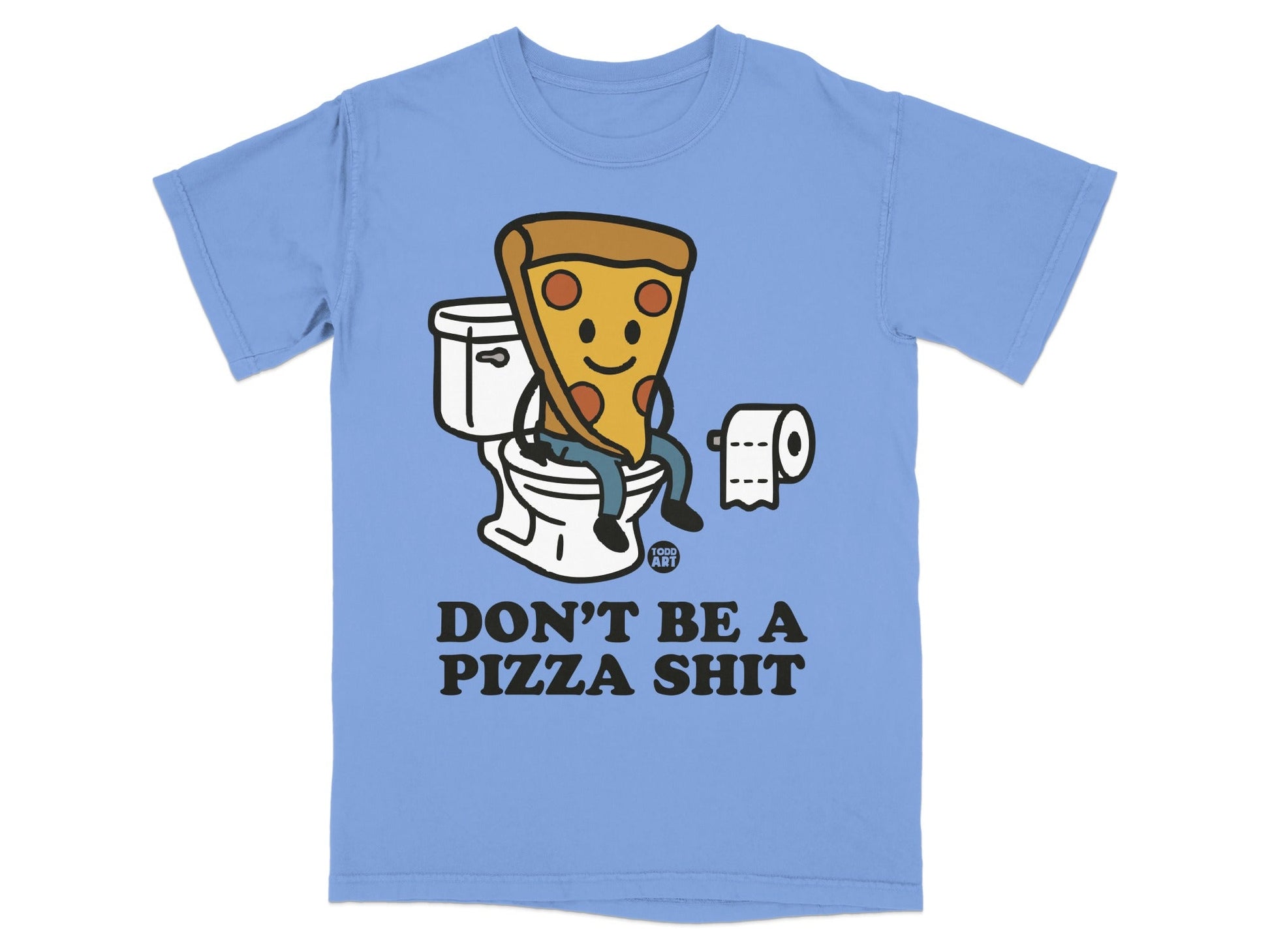 T-shirt with a slice of pizza sitting on a toilet, text reads "DON'T BE A PIZZA SHIT".