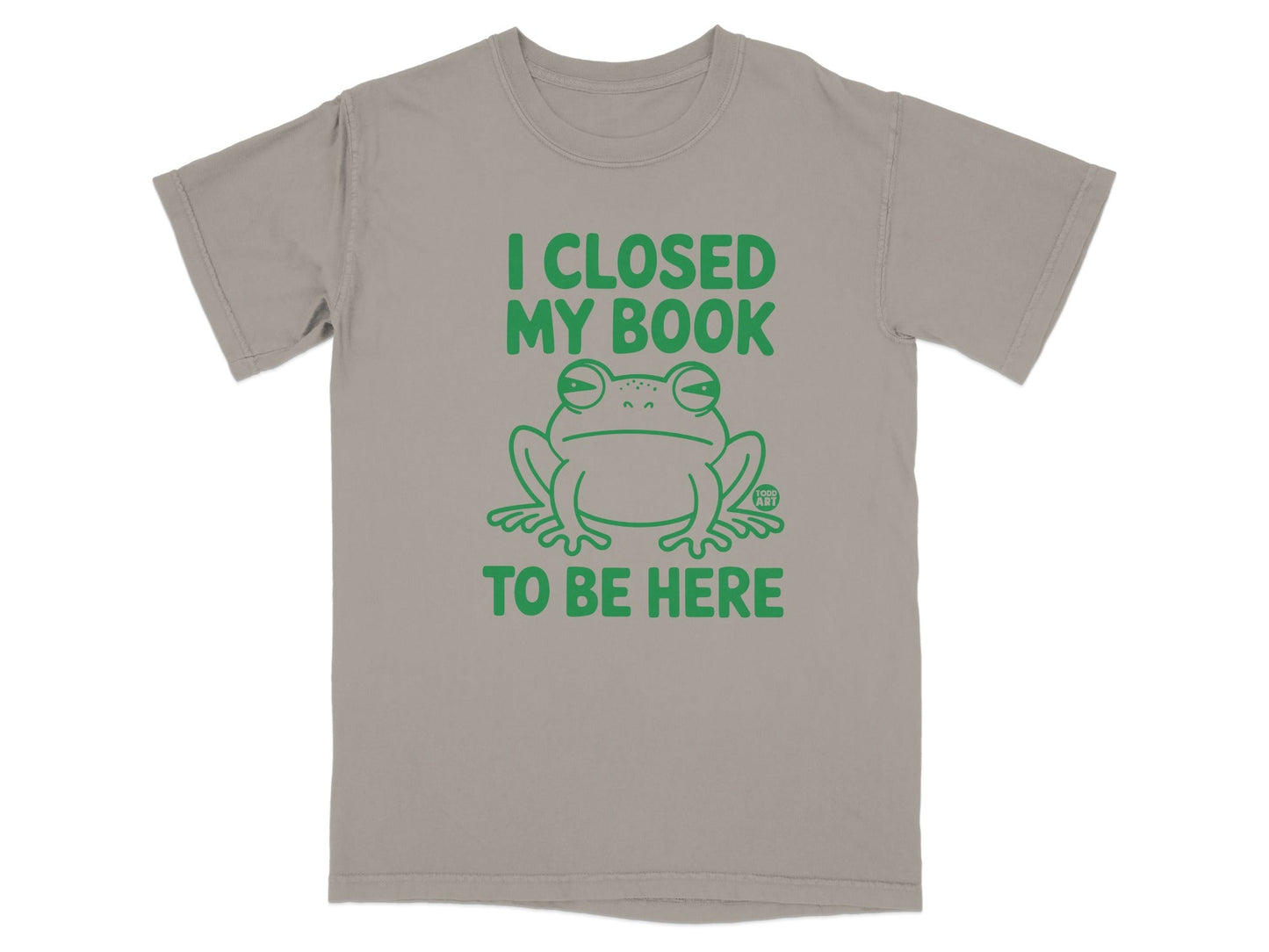 I Closed My Book to Be Here Frog Graphic T-shirt