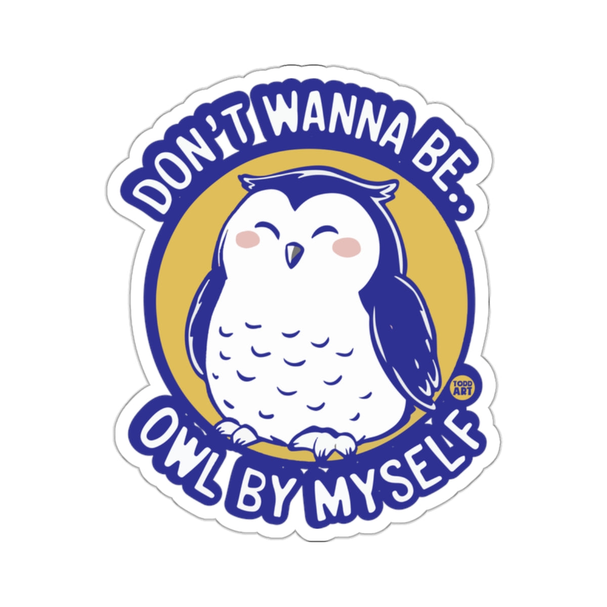 Don't Wanna Be.. Owl By Myself Cute Owl Design product type