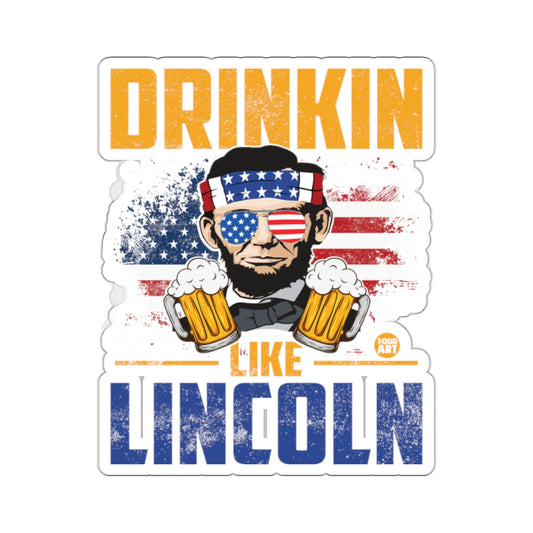 Drinkin Like Lincoln Patriotic Sticker
