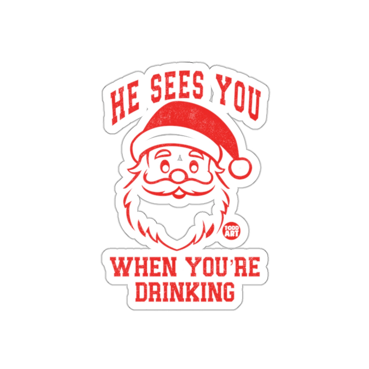 He Sees You When You're Drinking Sticker