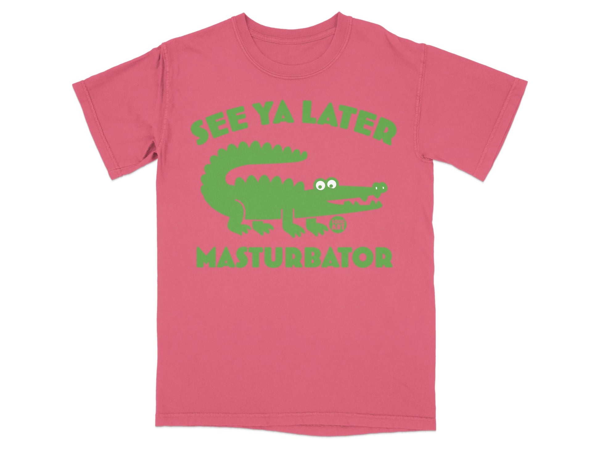 Green alligator graphic with text "SEE YA LATER" and "MASTURBATOR" on pink shirt.
