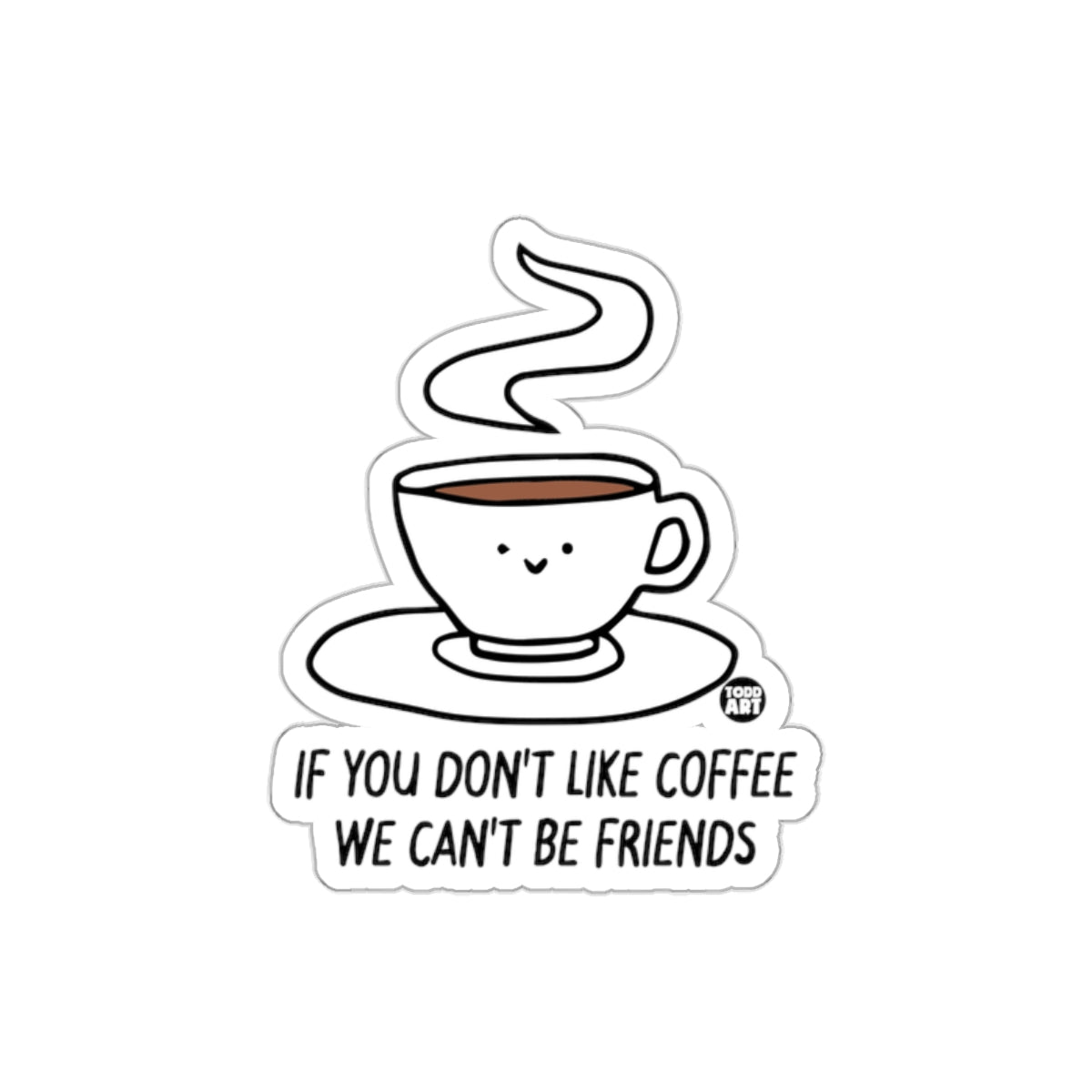 If You Don't Like Coffee We Can't Be Friends sticker