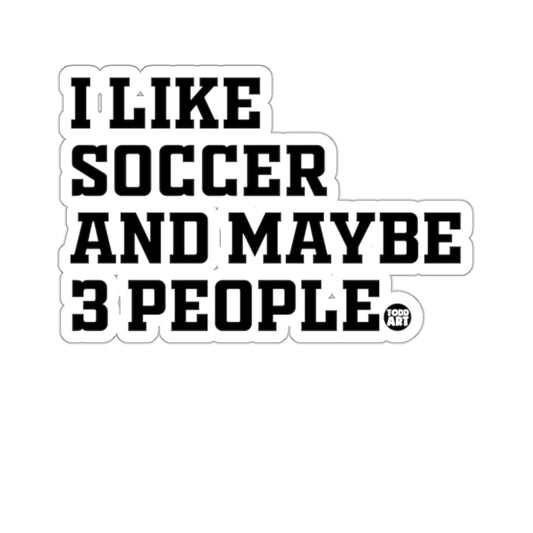 I LIKE SOCCER AND MAYBE 3 PEOPLE funny product type