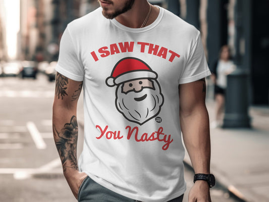 I Saw That You Nasty Santa Graphic Tee Shirt