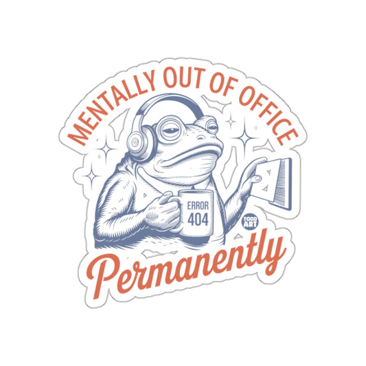 Mentally Out Of Office Error 404 Permanently Sticker