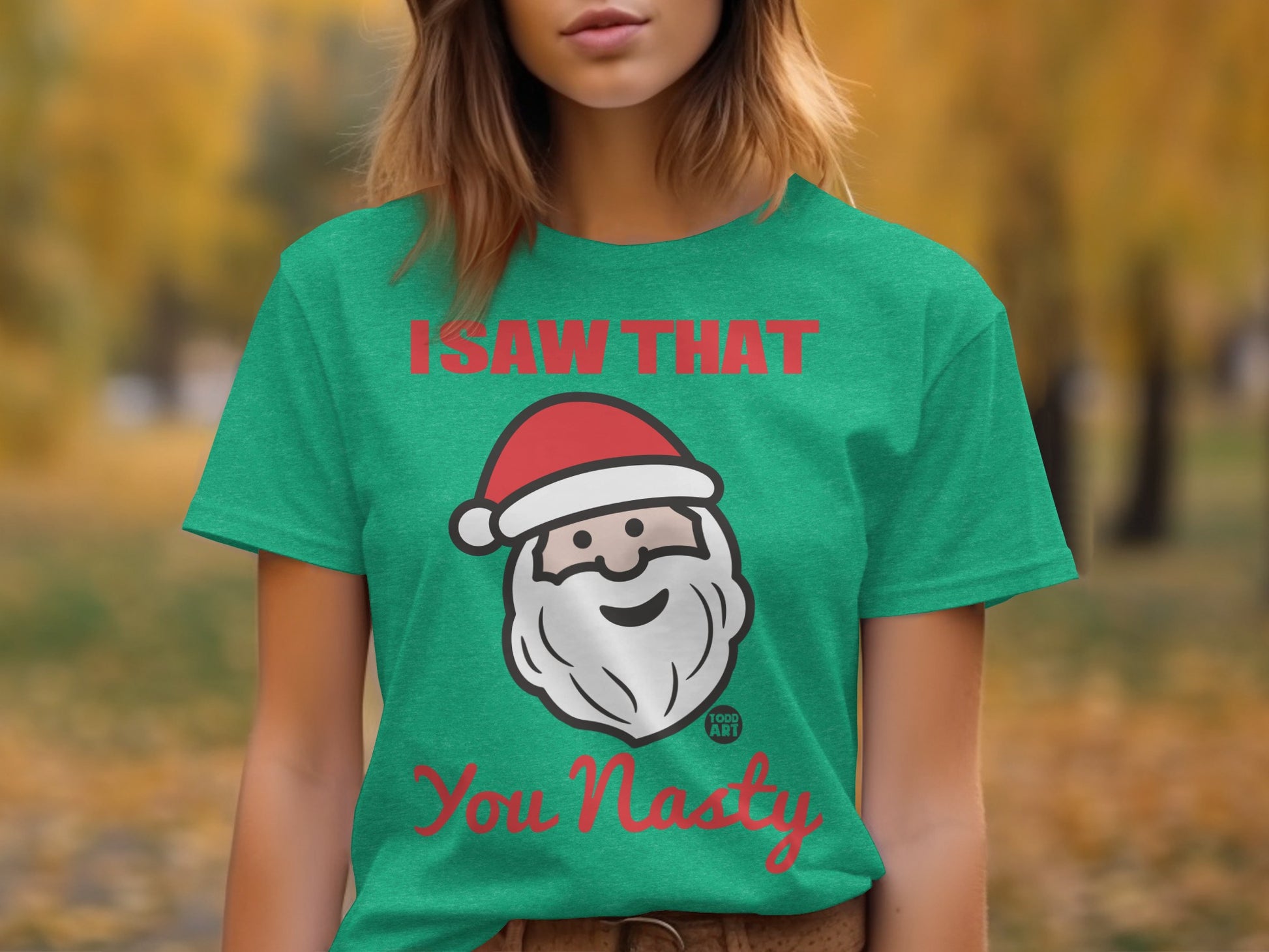 I Saw That Santa You Nasty Green Tee Shirt