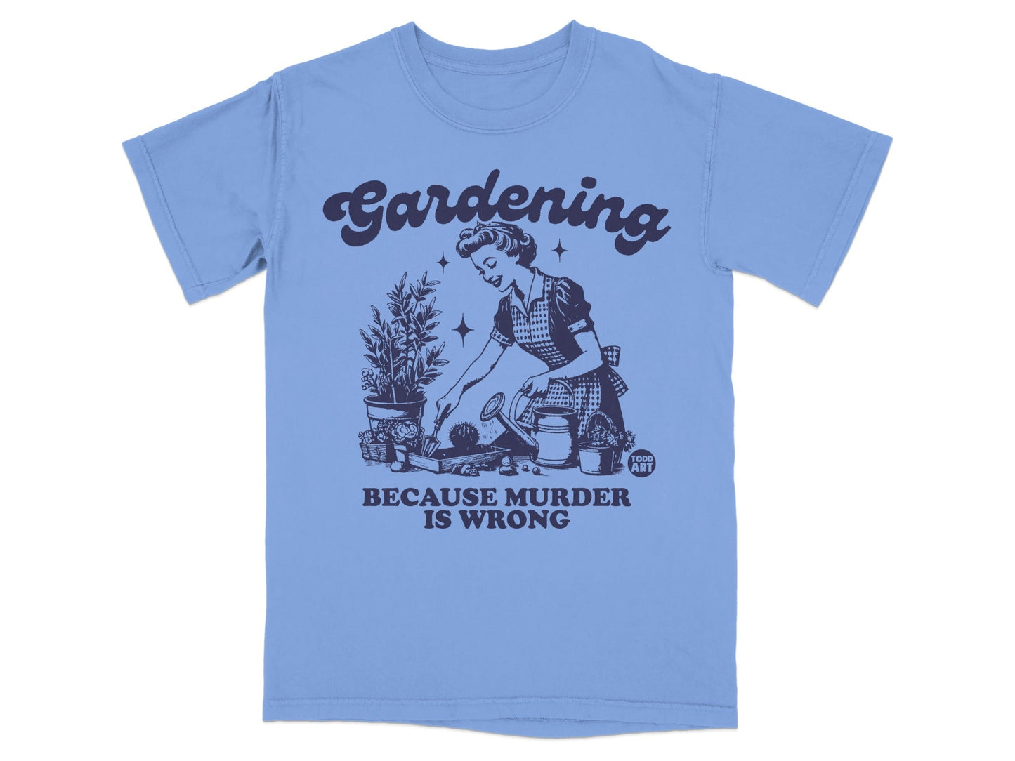 T-shirt with "Gardening Because Murder Is Wrong" graphic of a retro woman gardening.
