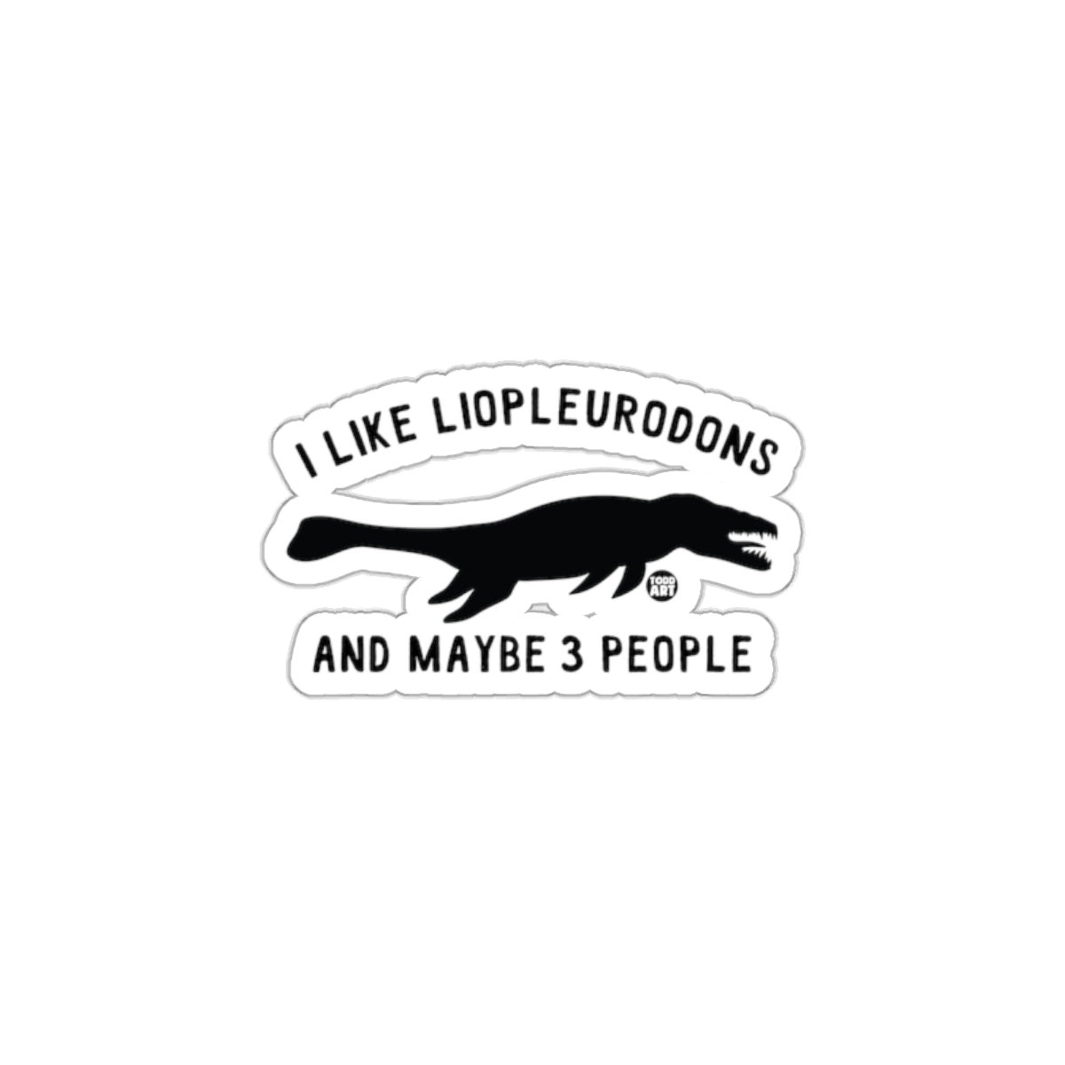 I Like Liopleurodons And Maybe 3 People sticker