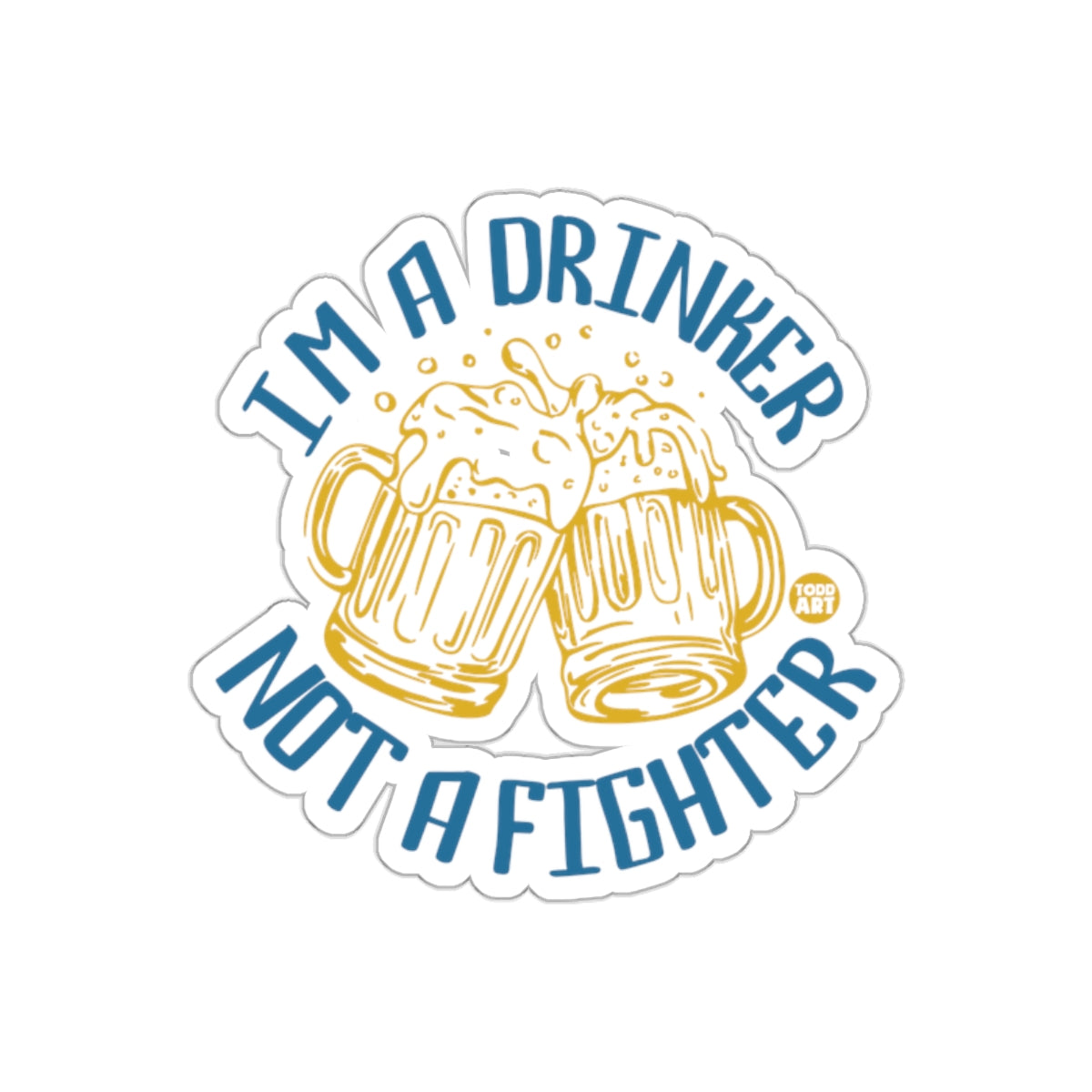 I'm a Drinker Not a Fighter Sticker Design