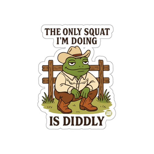 The Only Squat I'm Doing Is Diddly sticker