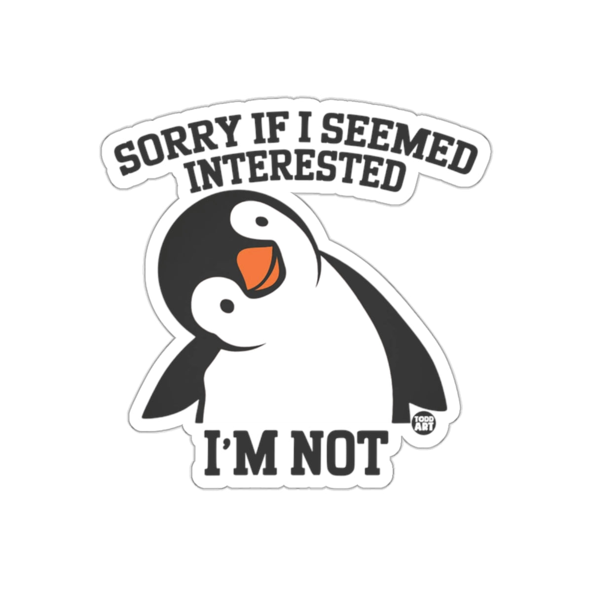 Sorry if I Seemed Interested I'm Not Penguin Stickers