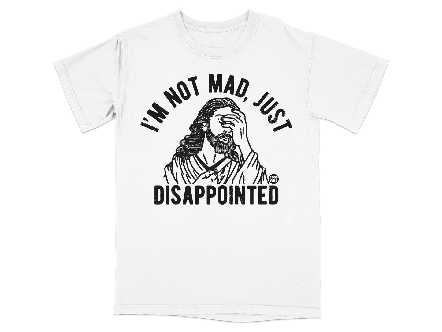 T-shirt with "I'm not mad, just disappointed" and a drawing of Jesus.