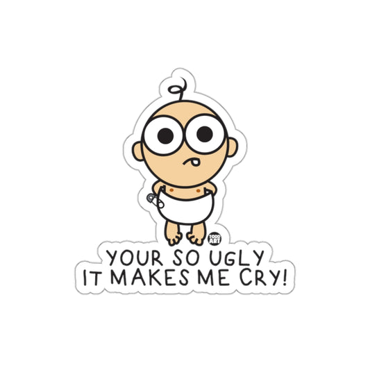 Your So Ugly It Makes Me Cry Funny Sticker