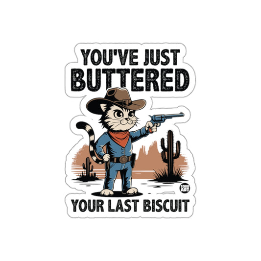 You've Just Buttered Your Last Biscuit Sticker