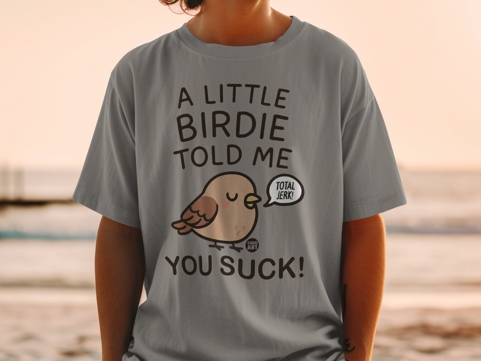A Little Birdie Told Me You Suck Humorous Shirt